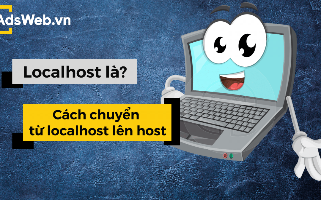 Localhost là gì? Cách chuyển từ localhost lên host