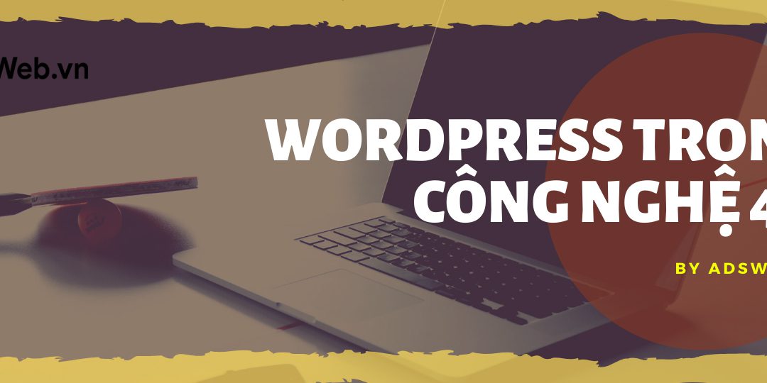 Nền Tảng WordPress Trong Thời Đại Công Nghệ 4.0